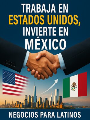 cover image of Trabaja en Estados Unidos, Invierte en México